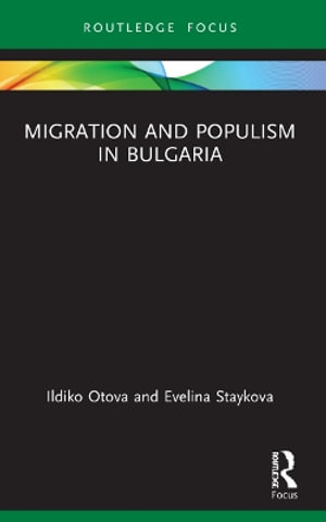 Migration and Populism in Bulgaria : Routledge Research on the Global Politics of Migration - Ildiko Otova