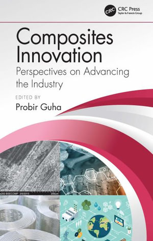 Composites Innovation : Perspectives on Advancing the Industry - Probir Guha