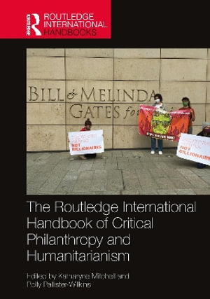 The Routledge International Handbook of Critical Philanthropy and Humanitarianism - Katharyne Mitchell