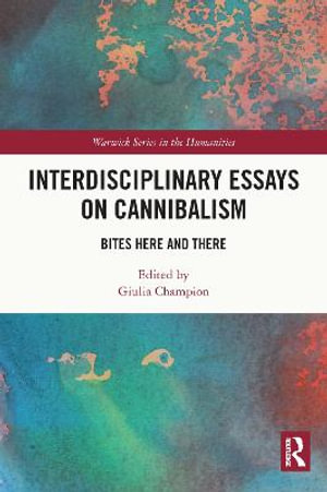 Interdisciplinary Essays on Cannibalism : Bites Here and There - Giulia Champion