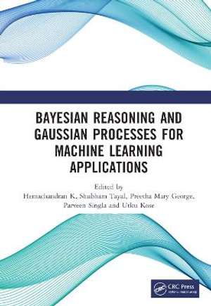 Bayesian Reasoning and Gaussian Processes for Machine Learning Applications - Hemachandran K