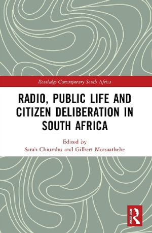 Radio, Public Life and Citizen Deliberation in South Africa : Routledge Contemporary South Africa - Sarah Chiumbu