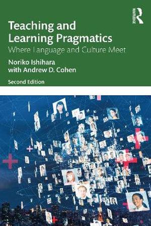 Teaching and Learning Pragmatics : Where Language and Culture Meet - Noriko Ishihara