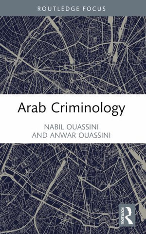 Arab Criminology : Criminology in Focus - Nabil Ouassini