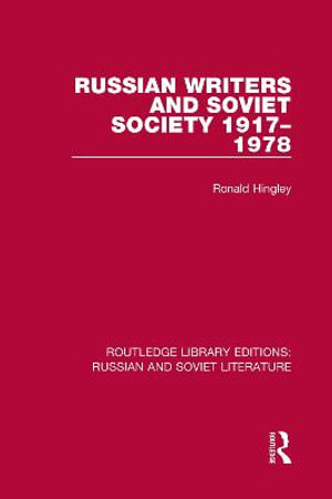 Russian Writers and Soviet Society 1917-1978 : Routledge Library Editions: Russian and Soviet Literature - Ronald Hingley