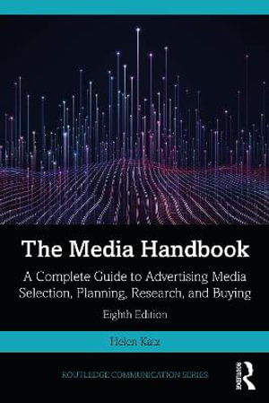 The Media Handbook : 8th Edition - A Complete Guide to Advertising Media Selection, Planning, Research, and Buying - Helen Katz