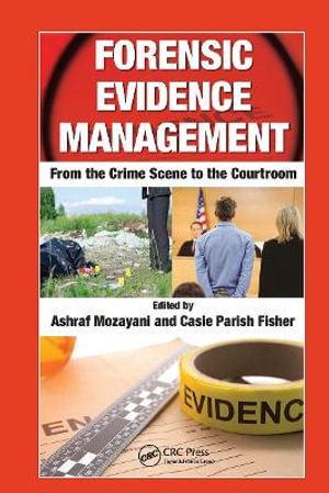 Forensic Evidence Management : From the Crime Scene to the Courtroom - Ashraf Mozayani