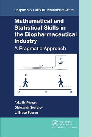 Mathematical and Statistical Skills in the Biopharmaceutical Industry : A Pragmatic Approach - Arkadiy Pitman