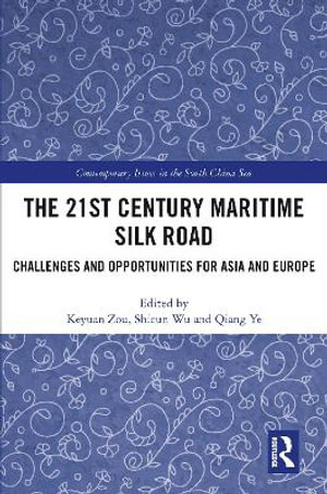 The 21st Century Maritime Silk Road : Challenges and Opportunities for Asia and Europe - Keyuan Zou