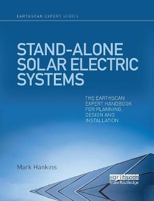 Stand-alone Solar Electric Systems : The Earthscan Expert Handbook for Planning, Design and Installation - Mark Hankins