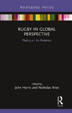 Rugby in Global Perspective : Playing on the Periphery - John Harris