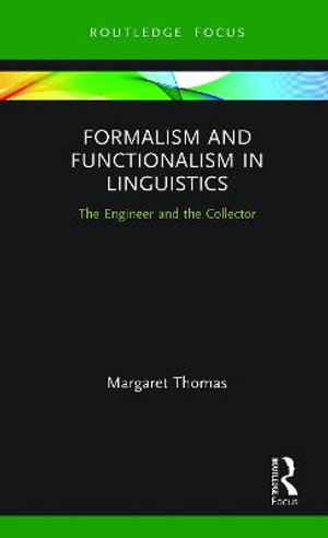 Formalism and Functionalism in Linguistics : The Engineer and the Collector - Margaret Thomas