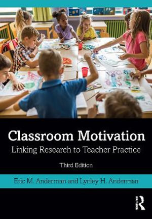 Classroom Motivation 3ed : Linking Research to Teacher Practice - Eric M. Anderman