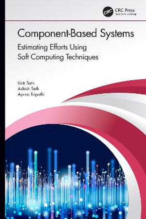 Component-Based Systems : Estimating Efforts Using Soft Computing Techniques - Kirti Seth