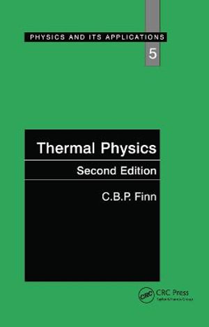 Thermal Physics : Physics and its Applications - C.B.P. Finn