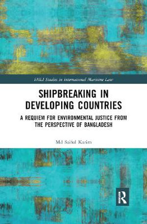 Shipbreaking in Developing Countries : A Requiem for Environmental Justice from the Perspective of Bangladesh - Md Saiful Karim