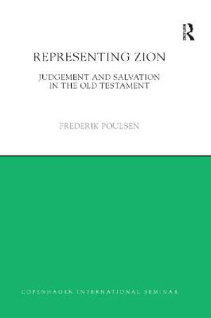 Representing Zion : Judgement and Salvation in the Old Testament - Frederik Poulsen