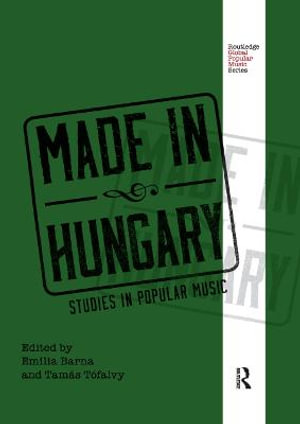 Made in Hungary : Studies in Popular Music - Emilia Barna