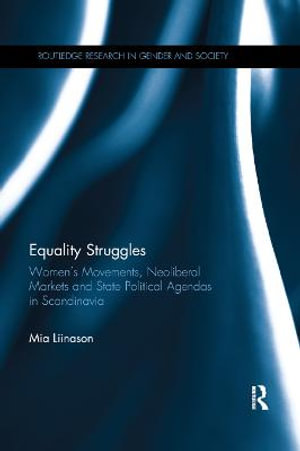 Equality Struggles : Womenï½s Movements, Neoliberal Markets and State Political Agendas in Scandinavia - Mia Liinason