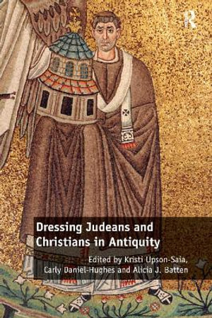 Dressing Judeans and Christians in Antiquity - Kristi Upson-Saia