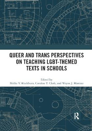 Queer and Trans Perspectives on Teaching LGBT-themed Texts in Schools - Mollie V. Blackburn