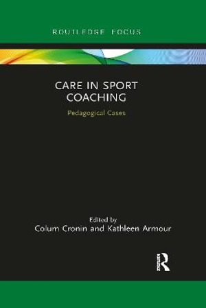 Care in Sport Coaching : Pedagogical Cases - Colum Cronin