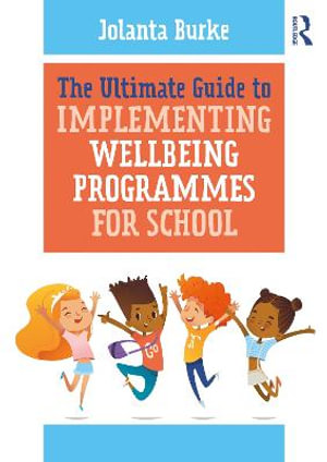 The Ultimate Guide to Implementing Wellbeing Programmes for School - Jolanta Burke