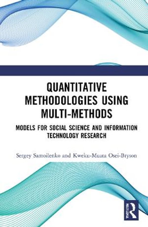 Quantitative Methodologies using Multi-Methods : Models for Social Science and Information Technology Research - Sergey Samoilenko