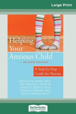 Helping Your Anxious Child : A Step-by-Step Guide for Parents (16pt Large Print Edition) - Ronald M. Rapee