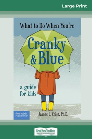 What to Do When You're Cranky and Blue : A Guide for Kids (16pt Large Print Edition) - James J. Crist