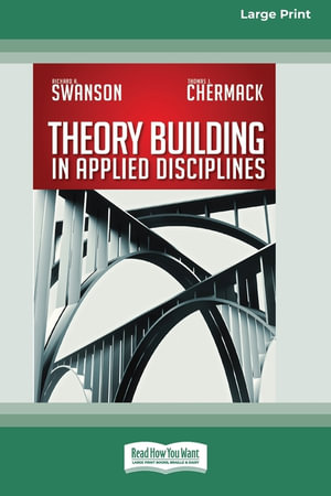 Theory Building in Applied Disciplines (16pt Large Print Edition) - Richard A. Swanson