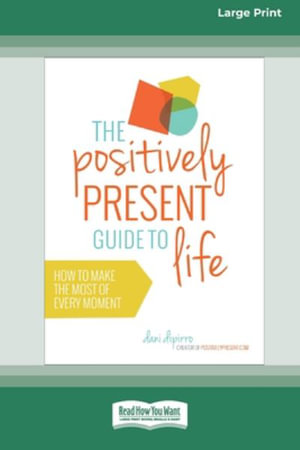 The Positively Present Guide to Life [Standard Large Print 16 Pt Edition] - Dani DiPirro