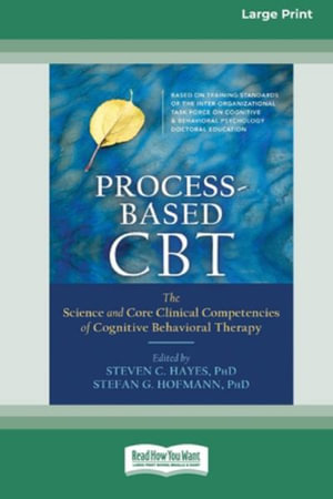 Process-Based CBT : The Science and Core Clinical Competencies of Cognitive Behavioral Therapy [Large Print 16 Pt Edition] - Steven C. Hayes