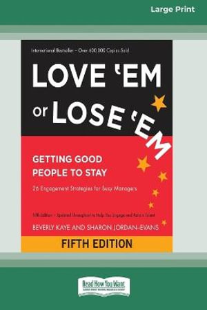 Love 'Em or Lose 'Em : Getting Good People to Stay (Fifth Edition) [16 Pt Large Print Edition] - Beverly Kaye