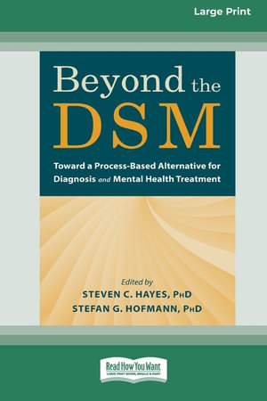 Beyond the DSM [16pt Large Print Edition] : Toward a Process-Based Alternative for Diagnosis and Mental Health Treatment - Steven C. Hayes and Stefan G. Hofmann