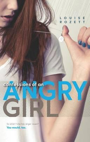 Confessions of an Angry Girl : Inkyard Press / Harlequin Teen - Louise Rozett