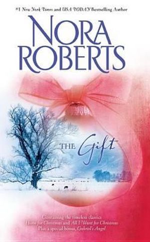 The Gift : Home for Christmas / All I Want for Christmas / Gabriel's Angel - Nora Roberts