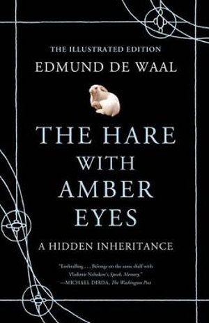 The Hare with Amber Eyes (Illustrated Edition) : A Hidden Inheritance - Edmund de Waal