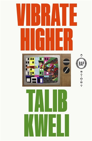 Vibrate Higher : A Rap Story - Talib Kweli