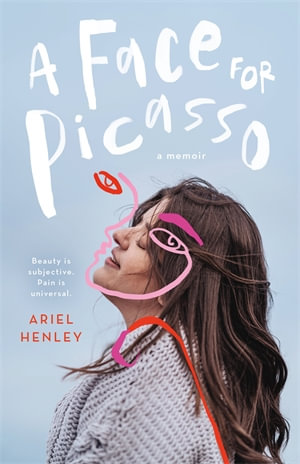 A Face for Picasso : Coming of Age with Crouzon Syndrome - Ariel Henley