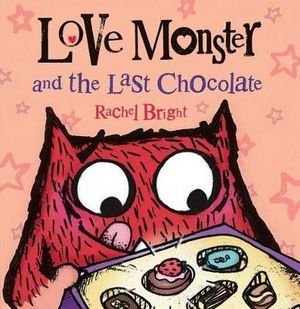 Love Monster and the Last Chocolate : Love Monster - Rachel Bright