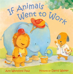 If Animals Went to Work : If Animals Kissed Good Night - Ann Whitford Paul