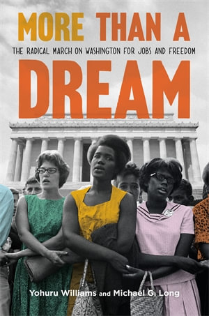 More Than a Dream : The Radical March on Washington for Jobs and Freedom - Yohuru Williams