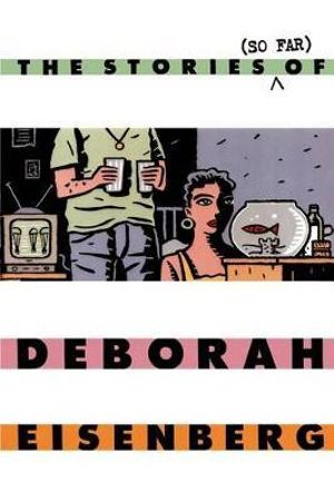 The Stories (So Far) of Deborah Eisenberg - Deborah Eisenberg