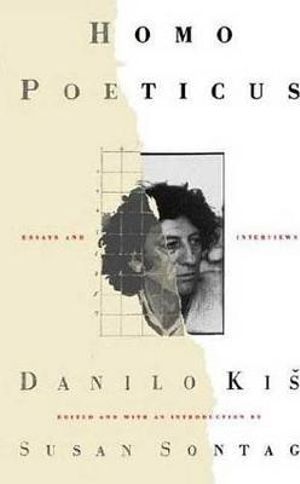 Homo Poeticus : Essays and Interviews - Danilo Kis