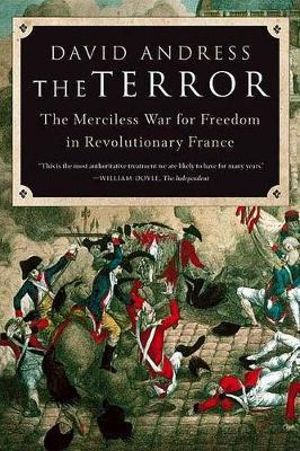 The Terror : The Merciless War for Freedom in Revolutionary France - David Andress