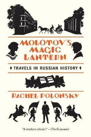 Molotov's Magic Lantern : Travels in Russian History - Rachel Polonsky