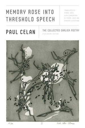 Memory Rose into Threshold Speech : The Collected Earlier Poetry: A Bilingual Edition - Paul Celan