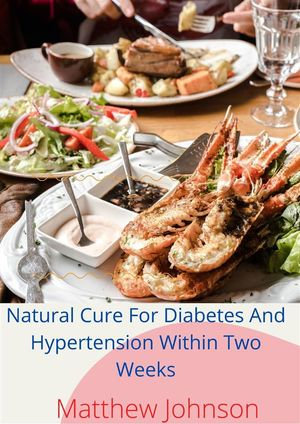 Natural Cure For Diabetes And Hypertension Within Two Weeks - Matthew Johnson