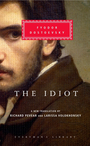 The Idiot [With Ribbon Book Mark] : Everyman's Library Classics - Fyodor Dostoyevsky